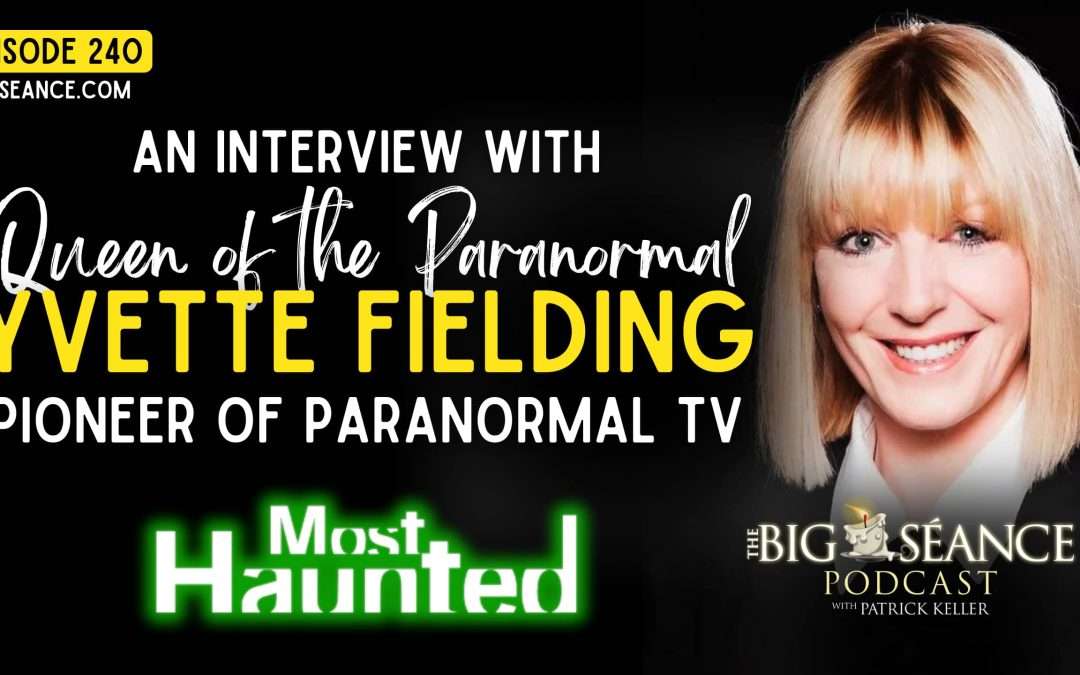 240 – Most Haunted’s Yvette Fielding – Big Seance