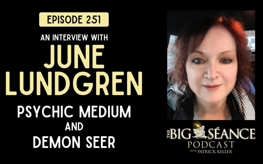 251 – Psychic Medium June Lundgren on Demons and Archangels – Big Seance