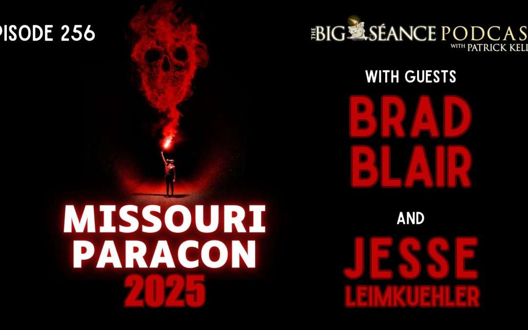 256 – Missouri Paracon 2025 with Brad Blair and Jesse Leimkuehler – Big Seance